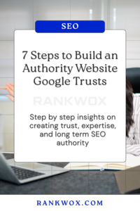 7 Steps to Build an Authority Website Google Trusts